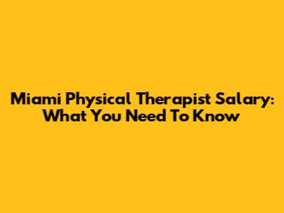 Miami Physical Therapist Salary: What You Need To Know