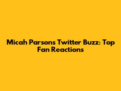 Micah Parsons Twitter Buzz: Top Fan Reactions