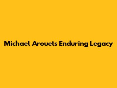 Michael Arouet's Enduring Legacy