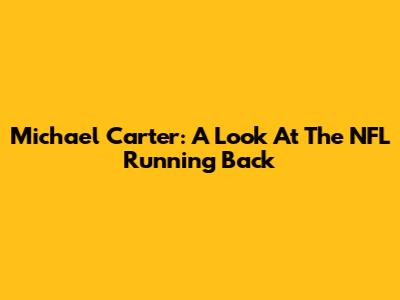 Michael Carter: A Look At The NFL Running Back