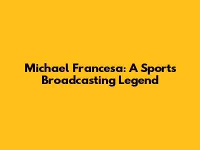 Michael Francesa: A Sports Broadcasting Legend