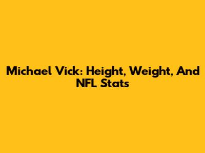 Michael Vick: Height, Weight, And NFL Stats