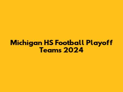 Michigan HS Football Playoff Teams 2024