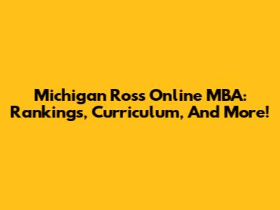 Michigan Ross Online MBA: Rankings, Curriculum, And More!