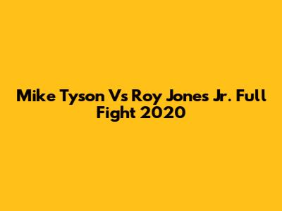 Mike Tyson Vs Roy Jones Jr. Full Fight 2020