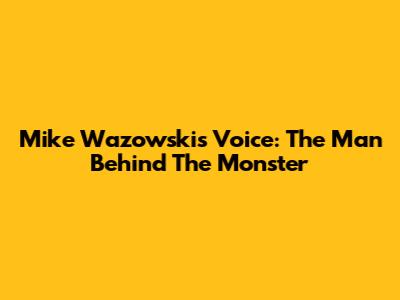 Mike Wazowski's Voice: The Man Behind The Monster