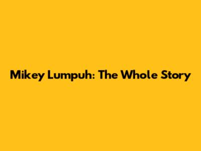Mikey Lumpuh: The Whole Story