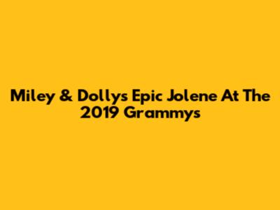 Miley & Dolly's Epic 'Jolene' At The 2019 Grammys
