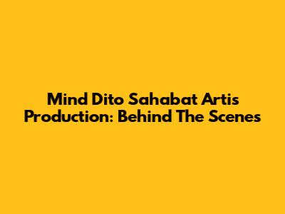Mind Dito Sahabat Artis Production: Behind The Scenes