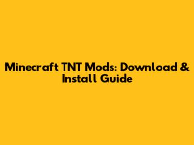Minecraft TNT Mods: Download & Install Guide