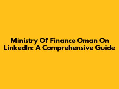 Ministry Of Finance Oman On LinkedIn: A Comprehensive Guide