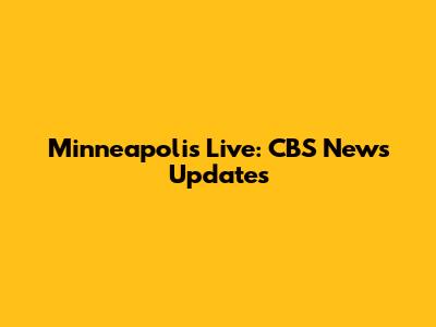 Minneapolis Live: CBS News Updates