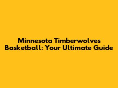 Minnesota Timberwolves Basketball: Your Ultimate Guide