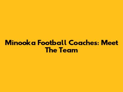 Minooka Football Coaches: Meet The Team