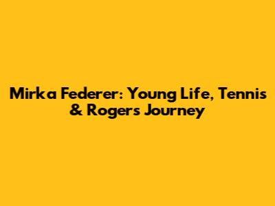 Mirka Federer: Young Life, Tennis & Roger's Journey