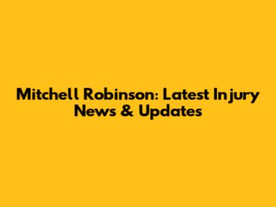 Mitchell Robinson: Latest Injury News & Updates