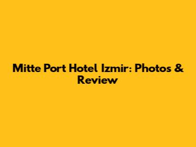 Mitte Port Hotel Izmir: Photos & Review