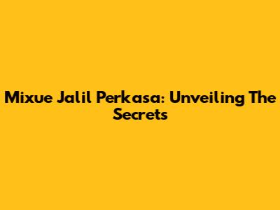 Mixue Jalil Perkasa: Unveiling The Secrets