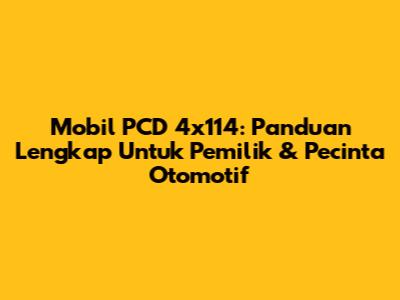 Mobil PCD 4x114: Panduan Lengkap Untuk Pemilik & Pecinta Otomotif
