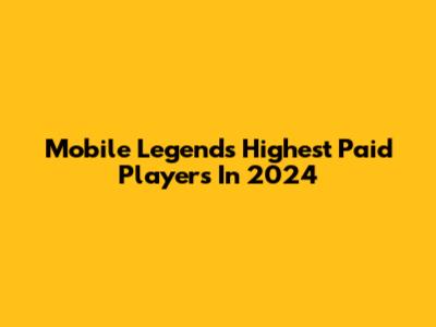 Mobile Legends' Highest Paid Players In 2024