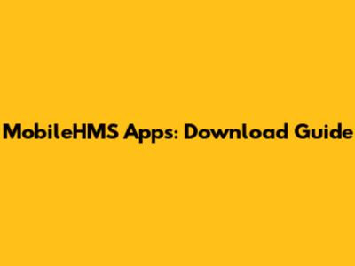 MobileHMS Apps: Download Guide