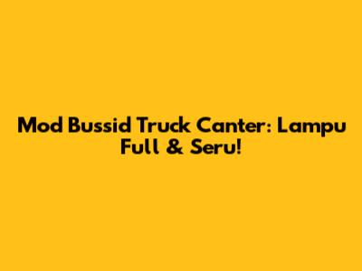 Mod Bussid Truck Canter: Lampu Full & Seru!