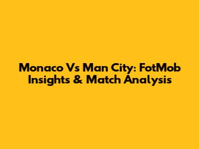 Monaco Vs Man City: FotMob Insights & Match Analysis