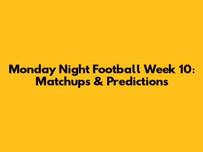 Monday Night Football Week 10: Matchups & Predictions