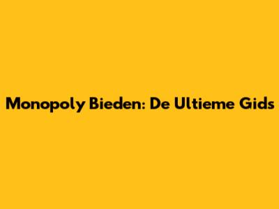 Monopoly Bieden: De Ultieme Gids