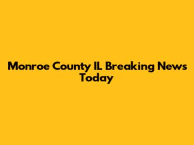 Monroe County IL Breaking News Today