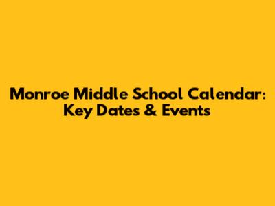 Monroe Middle School Calendar: Key Dates & Events