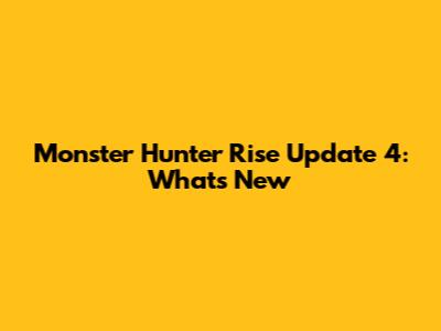 Monster Hunter Rise Update 4: What's New