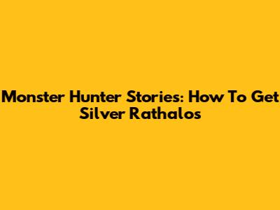 Monster Hunter Stories: How To Get Silver Rathalos