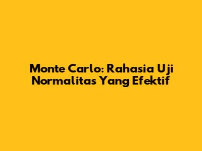 Monte Carlo: Rahasia Uji Normalitas Yang Efektif