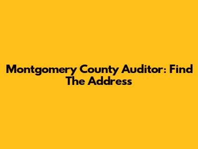 Montgomery County Auditor: Find The Address