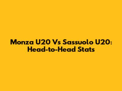 Monza U20 Vs Sassuolo U20: Head-to-Head Stats