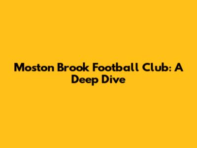 Moston Brook Football Club: A Deep Dive