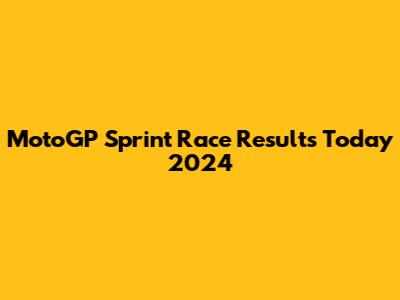 MotoGP Sprint Race Results Today 2024