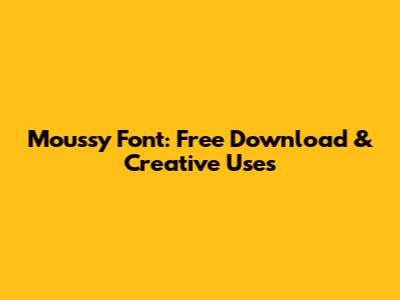 Moussy Font: Free Download & Creative Uses