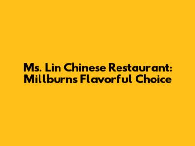 Ms. Lin Chinese Restaurant: Millburn's Flavorful Choice
