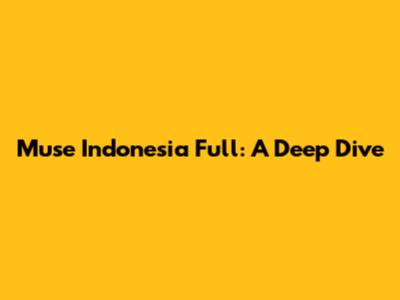 Muse Indonesia Full: A Deep Dive