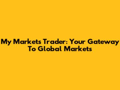 My Markets Trader: Your Gateway To Global Markets