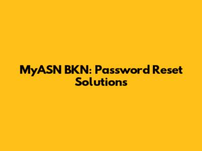 MyASN BKN: Password Reset Solutions