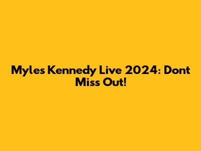 Myles Kennedy Live 2024: Don't Miss Out!