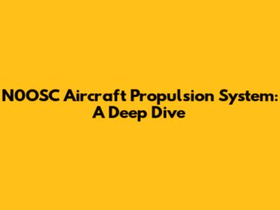 N0OSC Aircraft Propulsion System: A Deep Dive