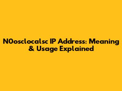 N0osclocalsc IP Address: Meaning & Usage Explained