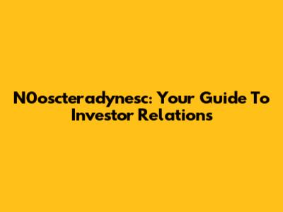 N0oscteradynesc: Your Guide To Investor Relations