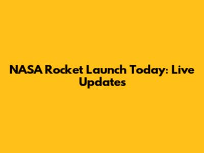 NASA Rocket Launch Today: Live Updates