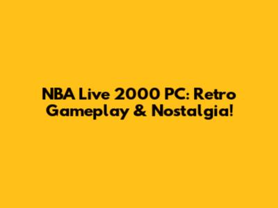 NBA Live 2000 PC: Retro Gameplay & Nostalgia!