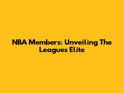 NBA Members: Unveiling The League's Elite